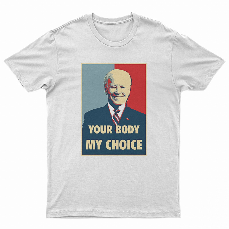 Joe Biden Your Body My Choice T-Shirt