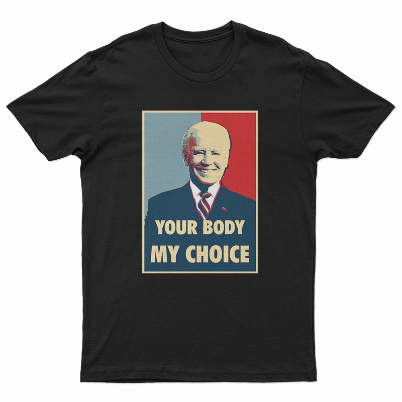 Joe Biden Your Body My Choice T-Shirt