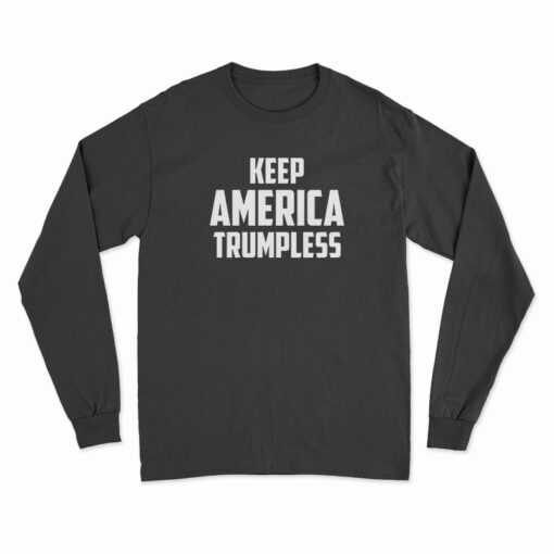 Keep America Trumpless Long Sleeve T-Shirt