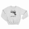 Kill All Artists Sweatshirt