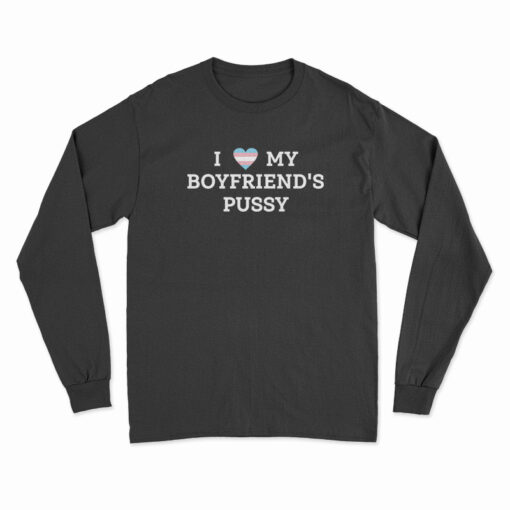 LGBT Pride I Love My Boyfriend's Pussy Long Sleeve T-Shirt