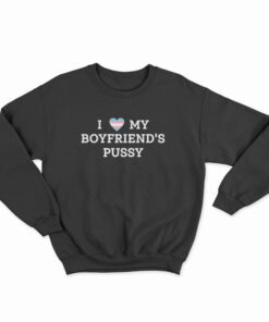 LGBT Pride I Love My Boyfriend's Pussy Sweatshirt