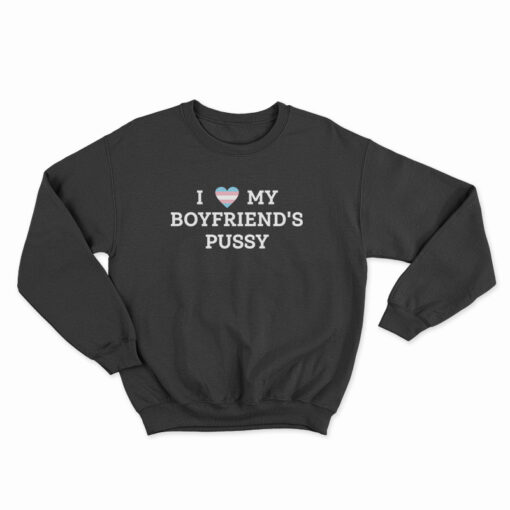 LGBT Pride I Love My Boyfriend's Pussy Sweatshirt