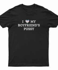LGBT Pride I Love My Boyfriend's Pussy T-Shirt