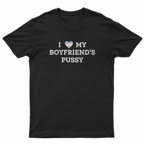 LGBT Pride I Love My Boyfriend's Pussy T-Shirt