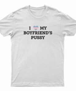 LGBT Pride I Love My Boyfriend's Pussy T-Shirt