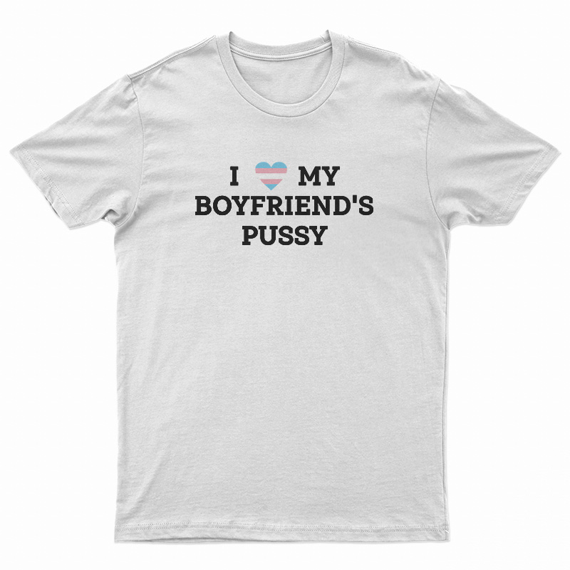 LGBT Pride I Love My Boyfriend's Pussy T-Shirt