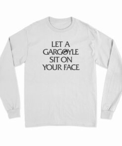 Let a Gargoyle Sit on Your Face Long Sleeve T-Shirt