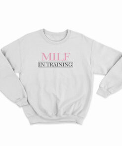 MILF In Training Sweatshirt