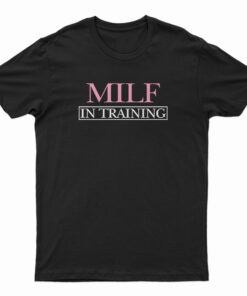 MILF In Training T-Shirt