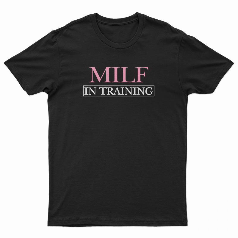 MILF In Training T-Shirt