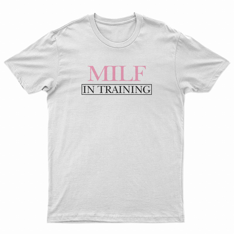 MILF In Training T-Shirt