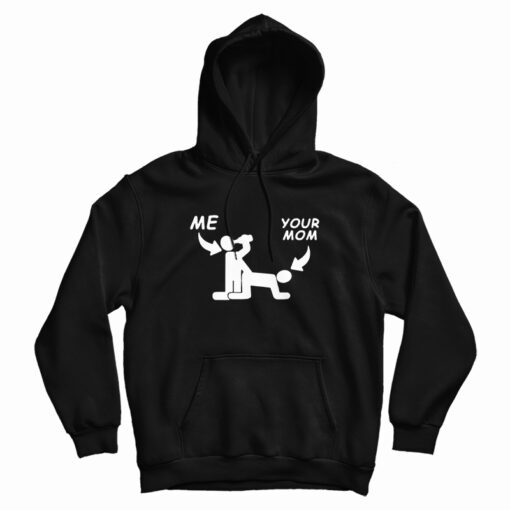 Me And Your Mom Sex Hoodie