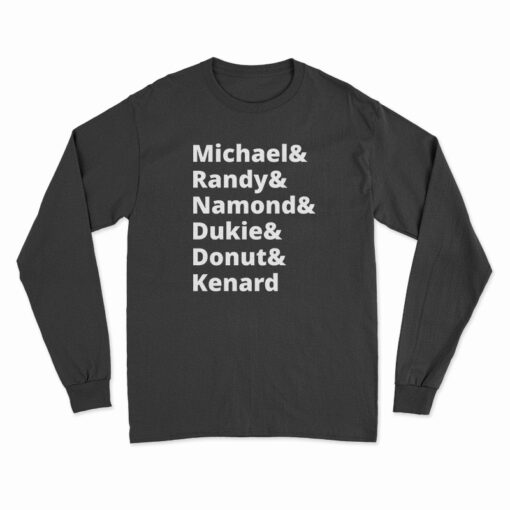 Michael And Randy And Namond And Dukie And Donut And Kenard Long Sleeve T-Shirt