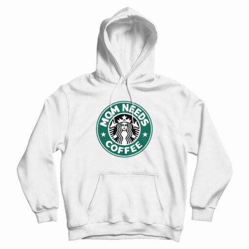Mom Needs Coffee Starbucks Lovers Hoodie
