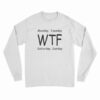 Monday Tuesday WTF Saturday Sunday Long Sleeve T-Shirt