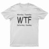 Monday Tuesday WTF Saturday Sunday T-Shirt