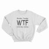 Monday Tuesday WTF Saturday Sunday Sweatshirt