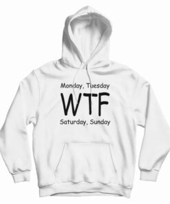 Monday Tuesday WTF Saturday Sunday Hoodie
