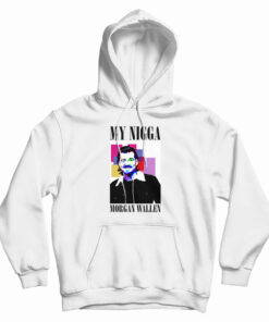 My Nigga Morgan Wallen Hoodie