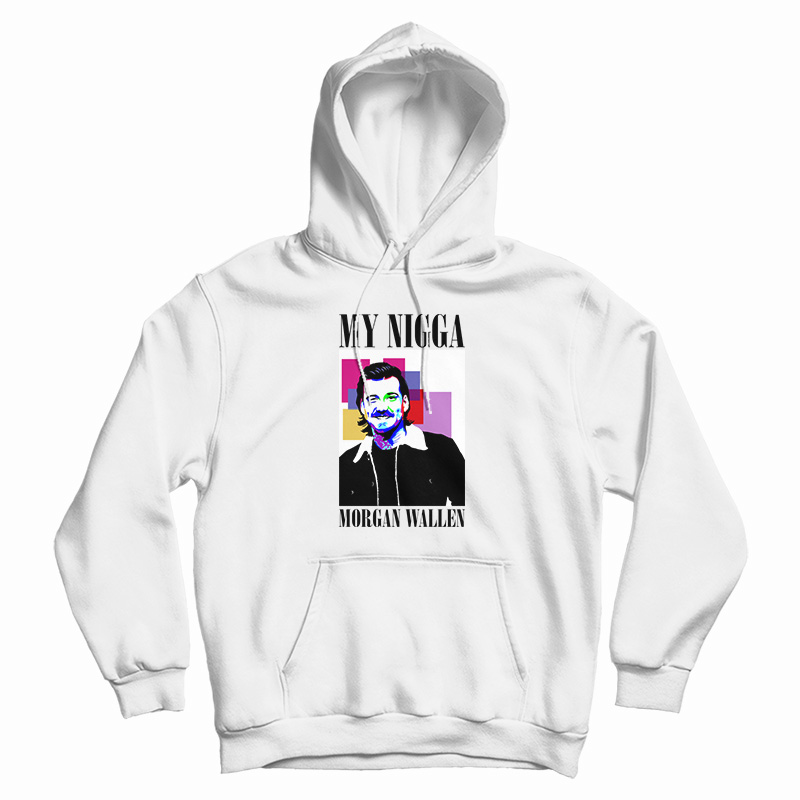My Nigga Morgan Wallen Hoodie