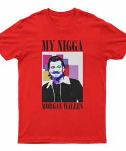 My Nigga Morgan Wallen T-Shirt