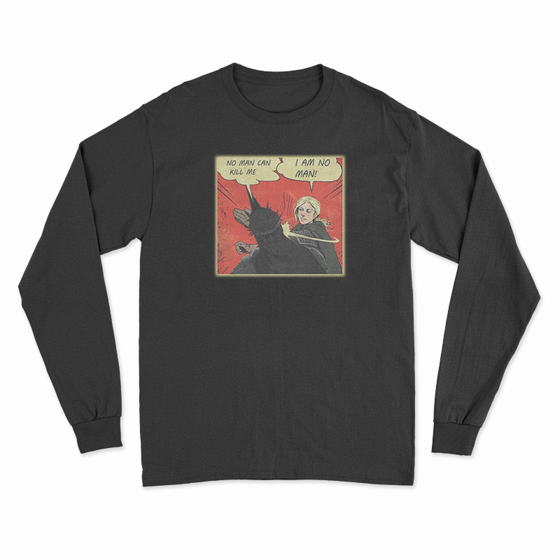 No Man Can Kill Me I Am No Man Long Sleeve T-Shirt