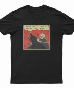 No Man Can Kill Me I Am No Man T-Shirt