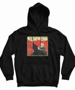 No Man Can Kill Me I Am No Man Hoodie