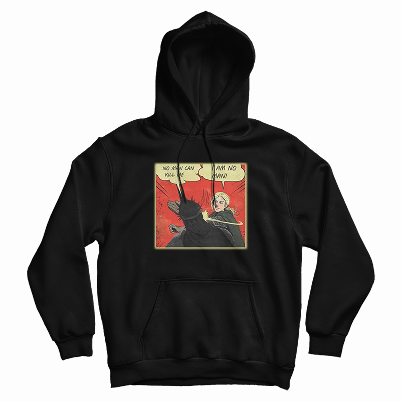 No Man Can Kill Me I Am No Man Hoodie