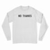 No Thanks Long Sleeve T-Shirt