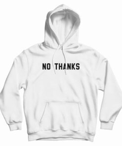 No Thanks Hoodie