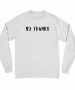 No Thanks Long Sleeve T-Shirt