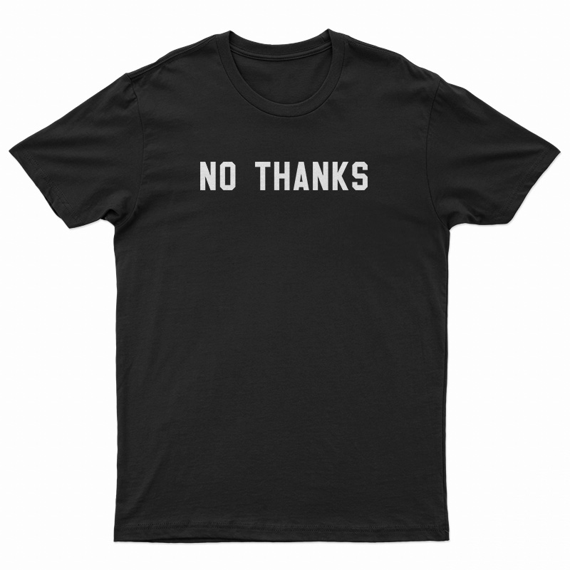 No Thanks T-Shirt