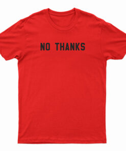 No Thanks T-Shirt