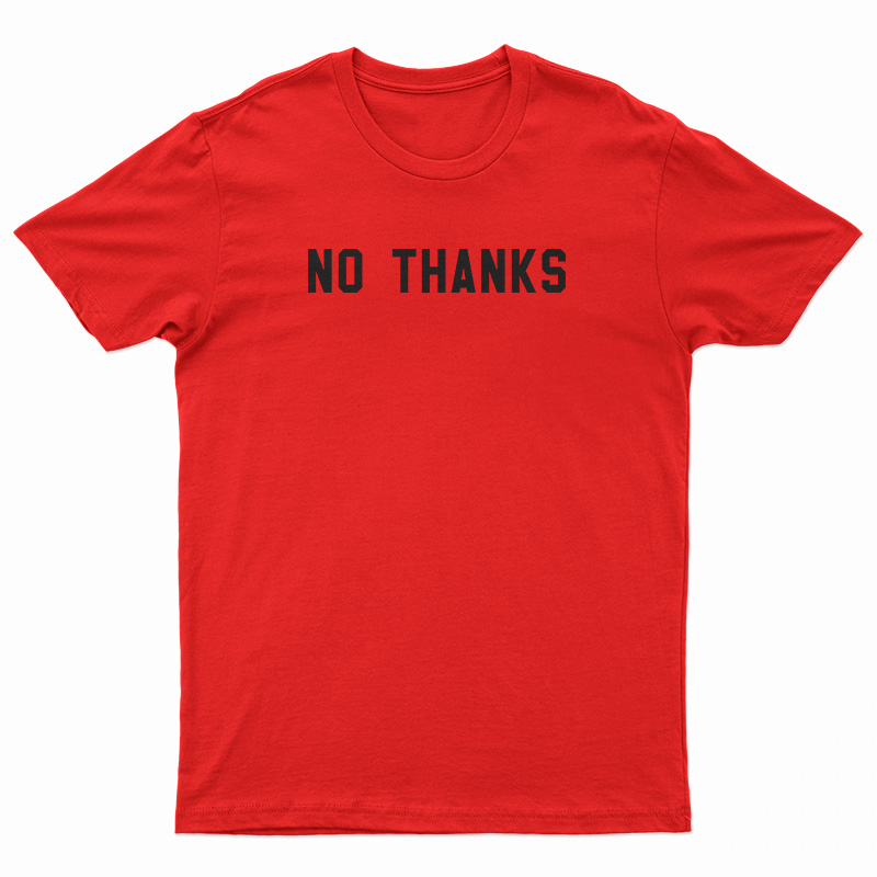 No Thanks T-Shirt