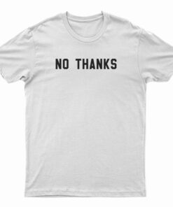 No Thanks T-Shirt