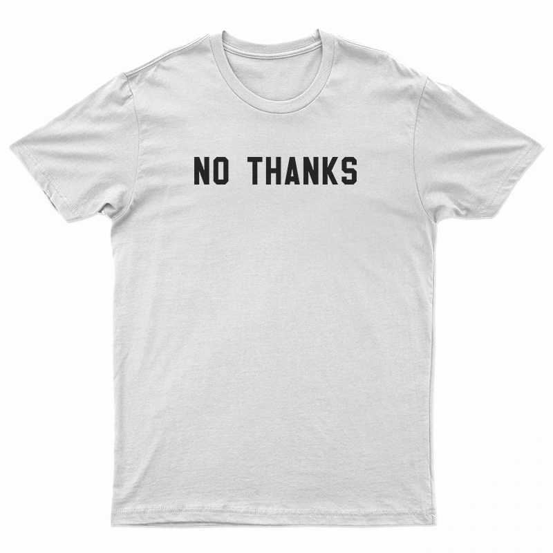 No Thanks T-Shirt