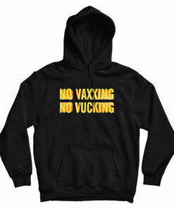 No Vaxxing No Vucking Hoodie
