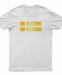No Vaxxing No Vucking T-Shirt