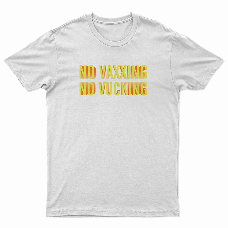 No Vaxxing No Vucking T-Shirt