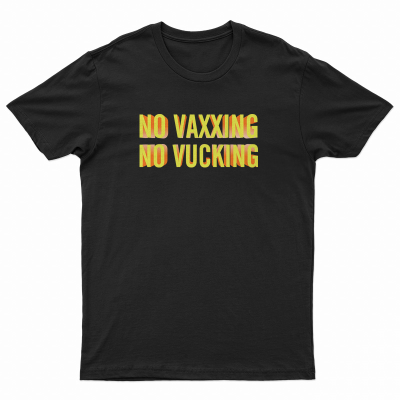 No Vaxxing No Vucking T-Shirt