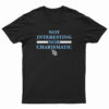 Not Interesting Nor Charismatic T-Shirt