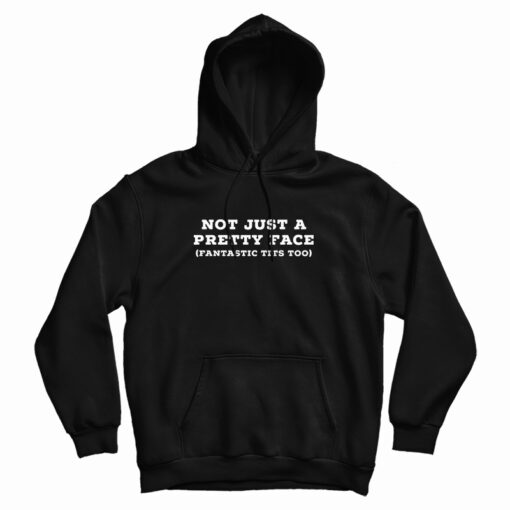 Not Just A Pretty Face Fantastic Tits Too Hoodie