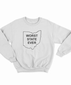 Ohio Worst State Ever Sweatshirt