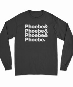 Phoebe And Phoebe And Phoebe And Phoebe Long Sleeve T-Shirt