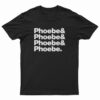 Phoebe And Phoebe And Phoebe And Phoebe T-Shirt