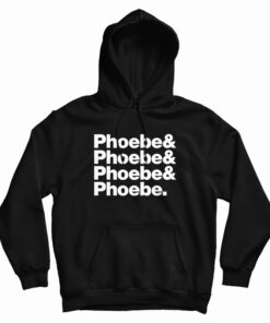 Phoebe And Phoebe And Phoebe And Phoebe Hoodie