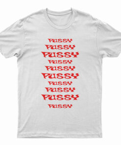 Pussy Pussy Pussy Pussy Pussy T-Shirt