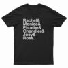 Rachel And Monica And Phoebe And Chandler And Joey And Ross T-Shirt